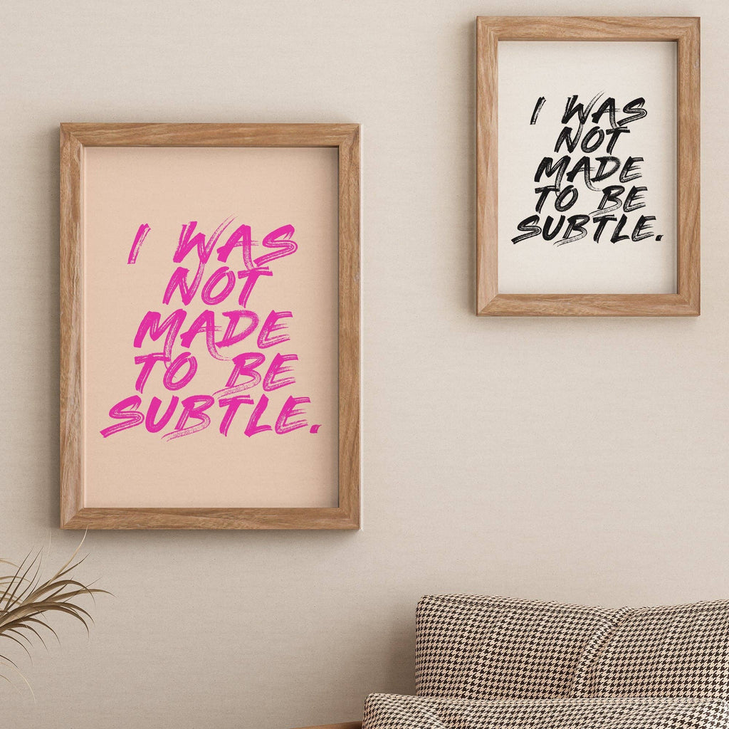 I Was Not Made To Be Subtle Feminist Print