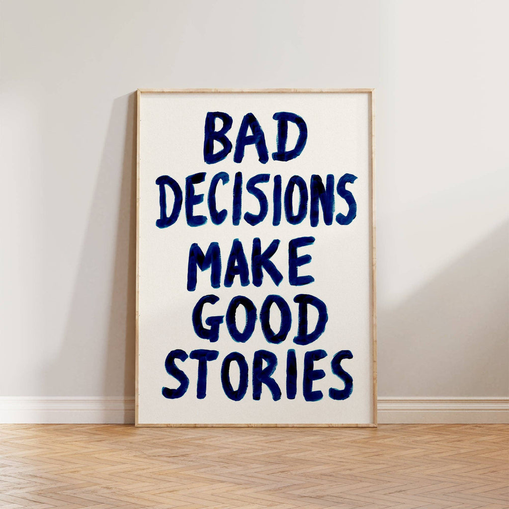 Bad Decisions Make Good Stories Hand Painted Print